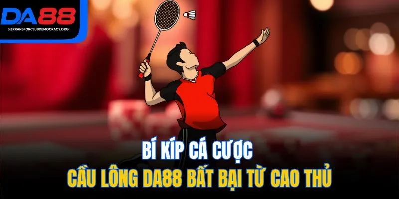 Bí kíp cá cược cầu lông DA88 bất bại từ cao thủ