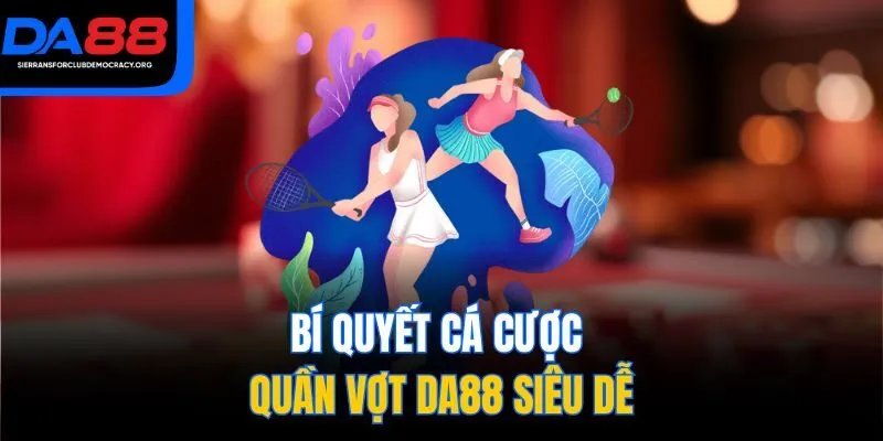 Bí quyết cá cược quần vợt DA88 siêu dễ