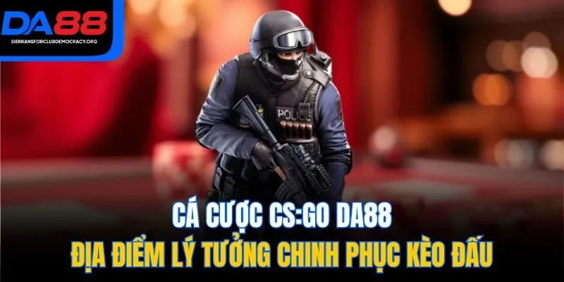 Cá Cược CS:GO DA88 - Địa Điểm Lý Tưởng Chinh Phục Kèo Đấu