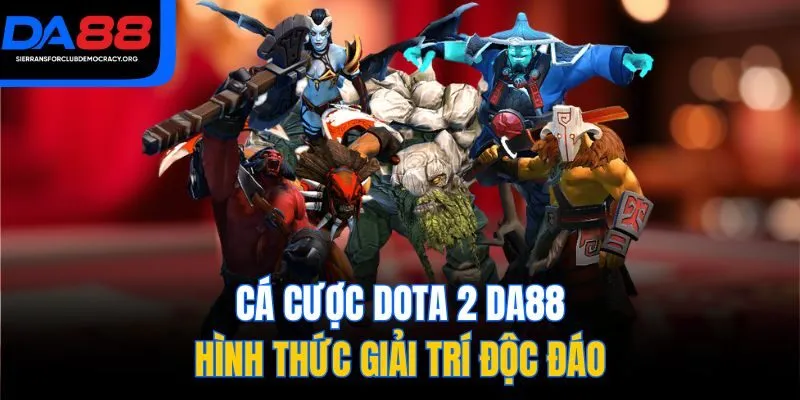 Cá cược Dota 2 DA88 hình thức giải trí độc đáo