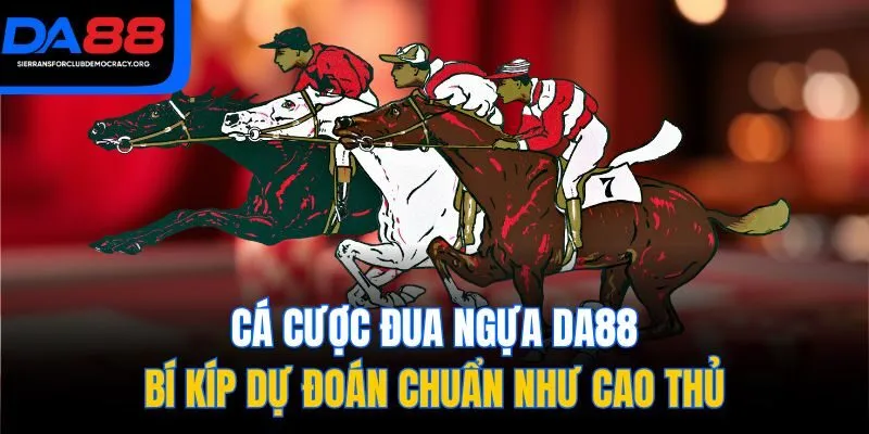 Cá Cược Đua Ngựa DA88 - Bí Kíp Dự Đoán Chuẩn Như Cao Thủ