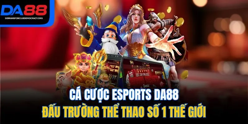 Cá Cược Esports DA88 - Đấu Trường Thể Thao Số 1 Thế Giới