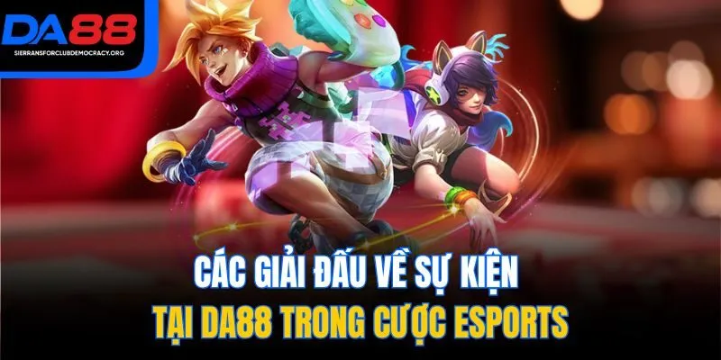 Các giải đấu về sự kiện tại DA88 trong cược Esports