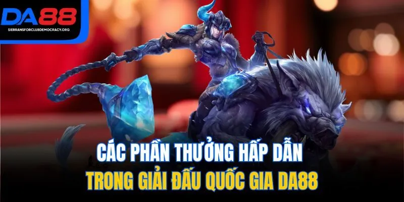 Các phần thưởng hấp dẫn trong Giải đấu Quốc gia DA88