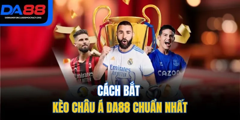 Cách bắt kèo châu Á DA88 chuẩn nhất