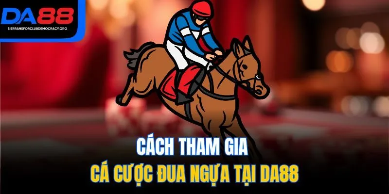 Cách tham gia cá cược đua ngựa tại DA88