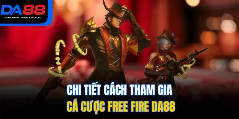 Chi tiết cách tham gia cá cược Free Fire DA88