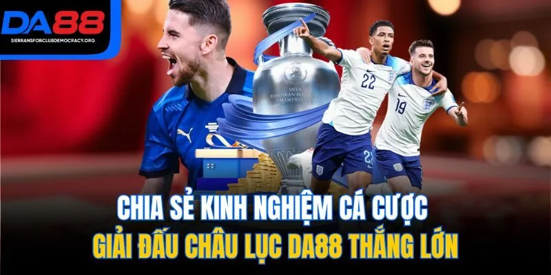 Chia sẻ kinh nghiệm cá cược Giải đấu Châu lục DA88 thắng lớn