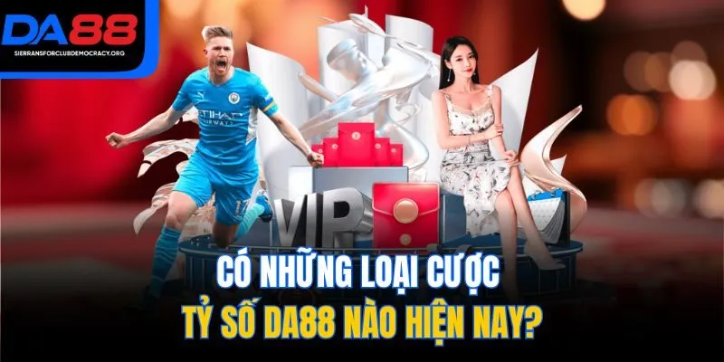 Có những loại cược tỷ số DA88 nào hiện nay?