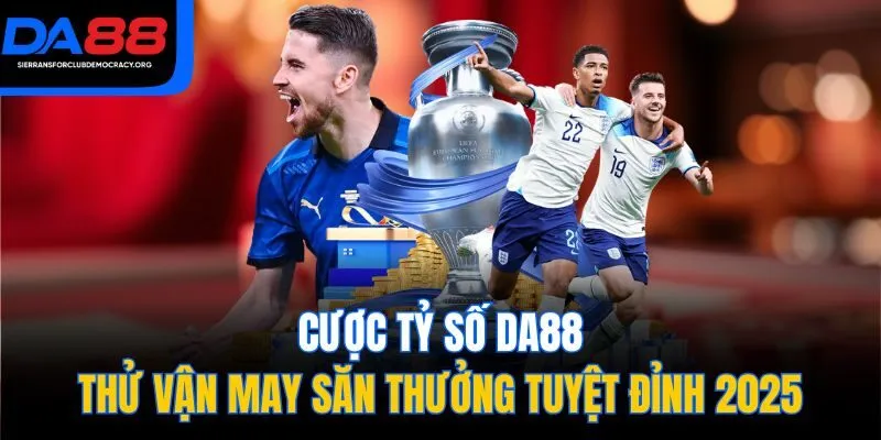 Cược Tỷ Số DA88 - Thử Vận May Săn Thưởng Tuyệt Đỉnh 2025