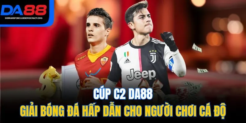 Cúp C2 DA88 - Giải Bóng Đá Hấp Dẫn Cho Người Chơi Cá Độ