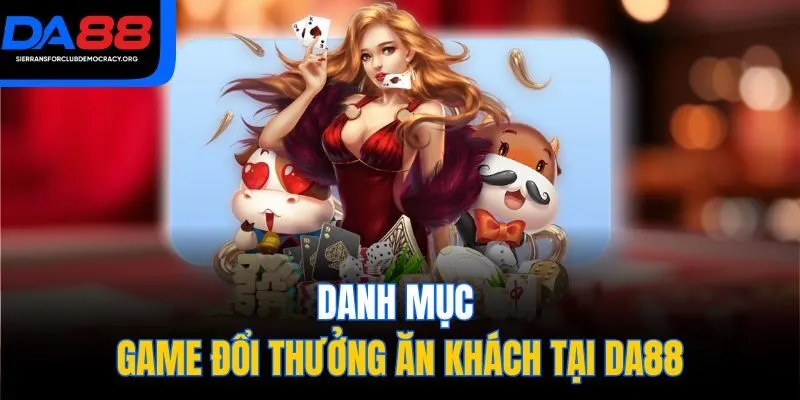 Danh mục game đổi thưởng ăn khách tại DA88