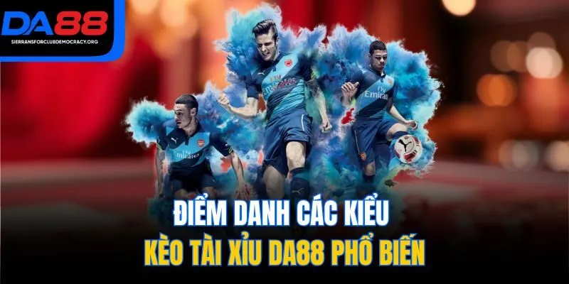 Điểm danh các kiểu kèo tài xỉu DA88 phổ biến