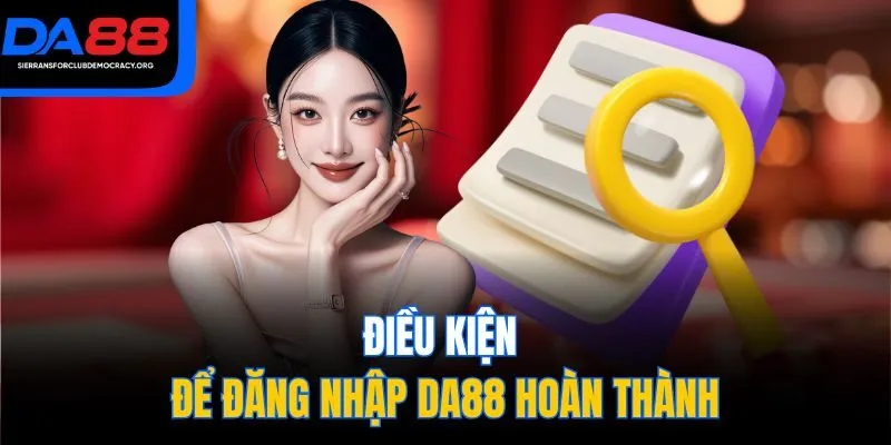Điều kiện để đăng nhập DA88 hoàn thành