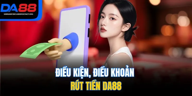 Điều kiện, điều khoản rút tiền DA88