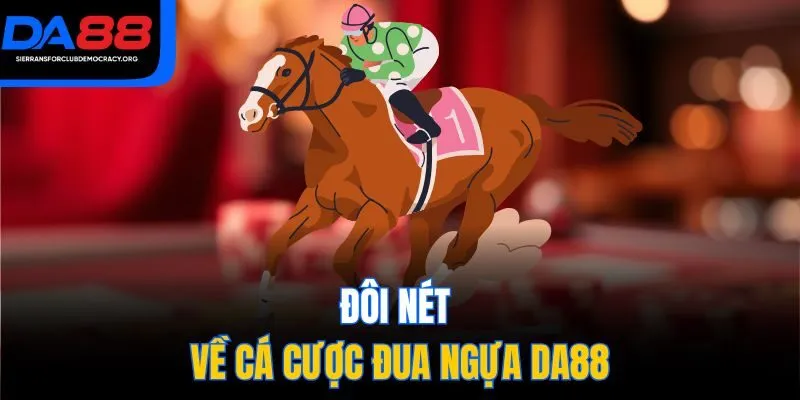 Đôi nét về cá cược đua ngựa DA88