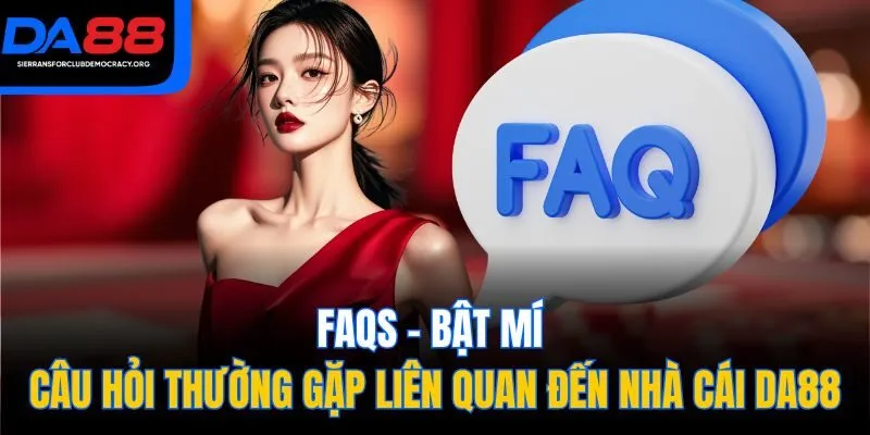 FAQs - Bật mí câu hỏi thường gặp liên quan đến nhà cái DA88