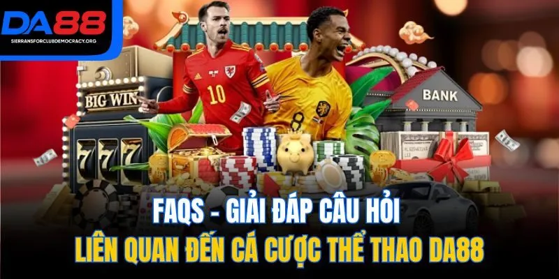 FAQs - Giải đáp câu hỏi liên quan đến cá cược thể thao DA88