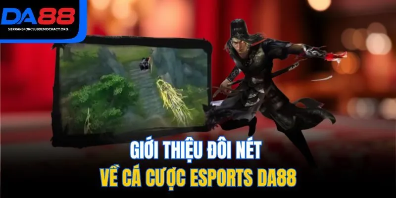 Giới thiệu đôi nét về cá cược Esports DA88