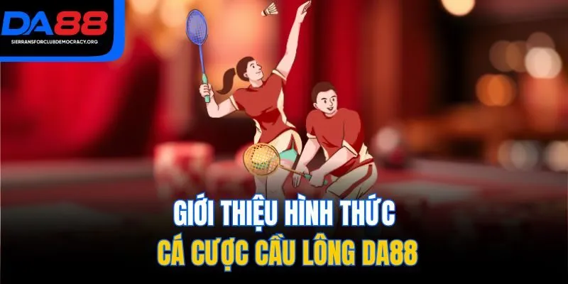 Giới thiệu hình thức cá cược cầu lông DA88