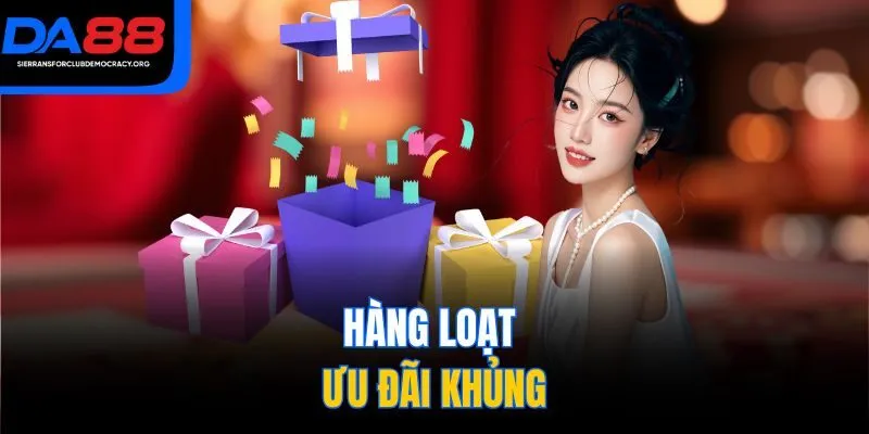 Hàng loạt ưu đãi khủng