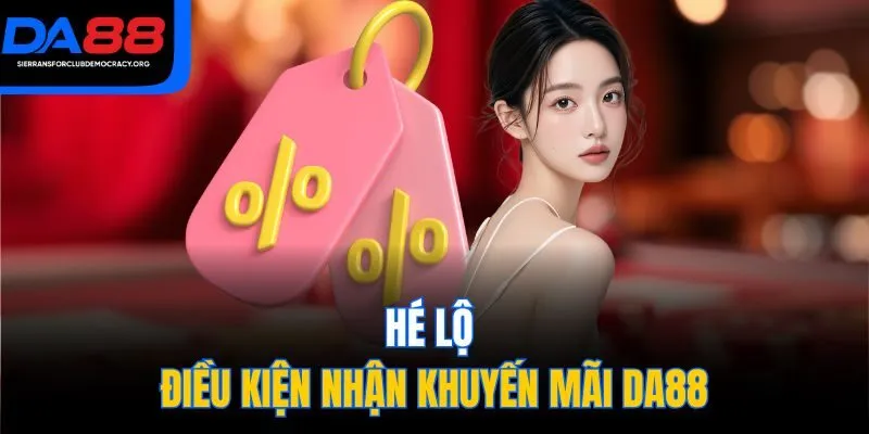 Hé lộ điều kiện nhận khuyến mãi DA88