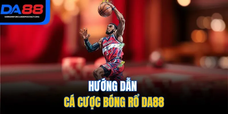Hướng dẫn cá cược bóng rổ DA88