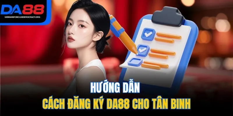 Hướng dẫn cách đăng ký DA88 cho tân binh