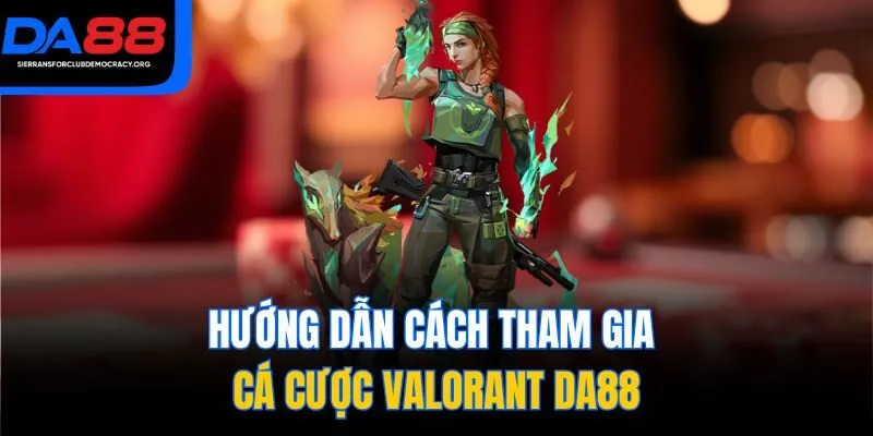 Hướng dẫn cách tham gia cá cược Valorant DA88