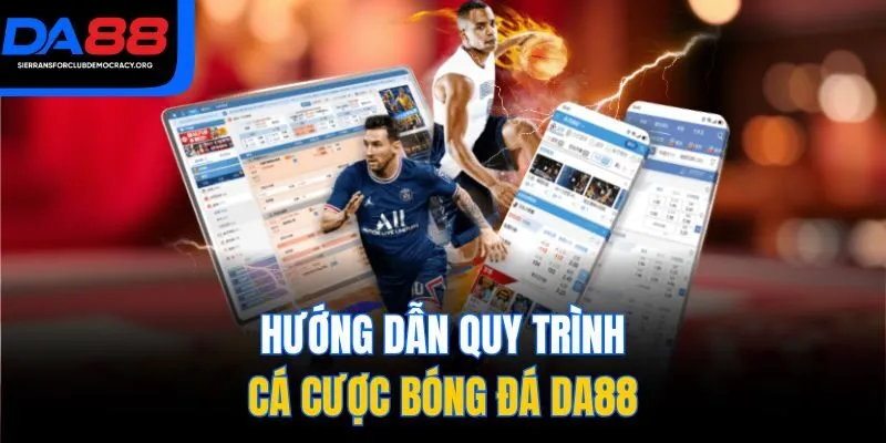 Hướng dẫn quy trình cá cược bóng đá DA88