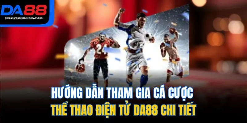 Hướng dẫn tham gia cá cược thể thao điện tử DA88 chi tiết