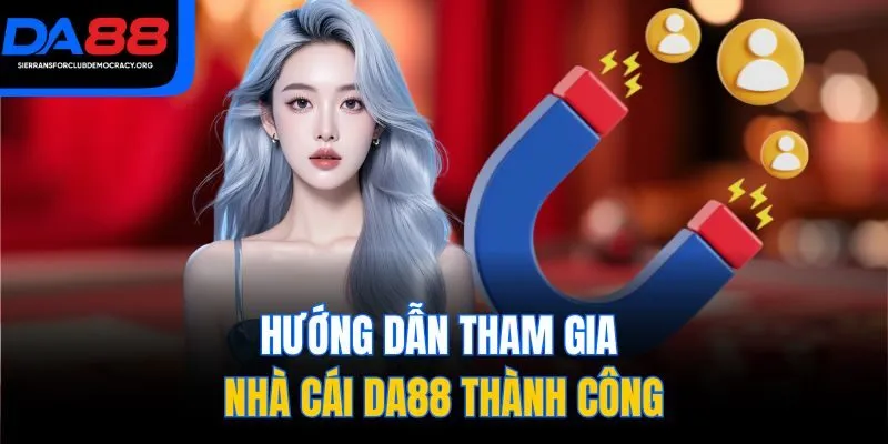 Hướng dẫn tham gia nhà cái DA88 thành công
