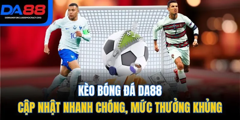 Kèo Bóng Đá DA88 - Cập Nhật Nhanh Chóng, Mức Thưởng Khủng