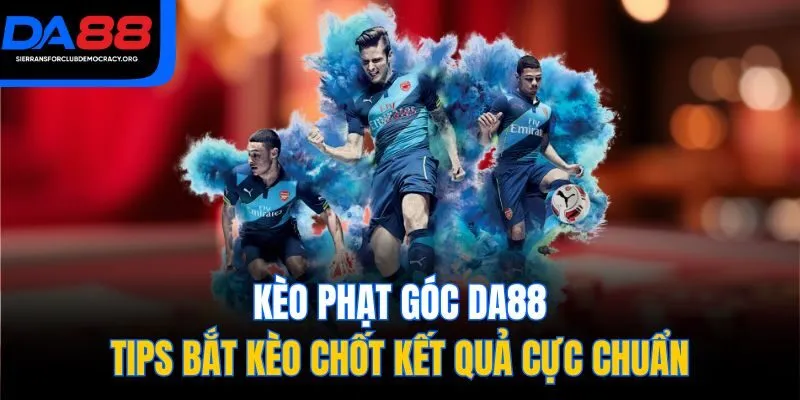 Kèo Phạt Góc DA88 - Tips Bắt Kèo Chốt Kết Quả Cực Chuẩn