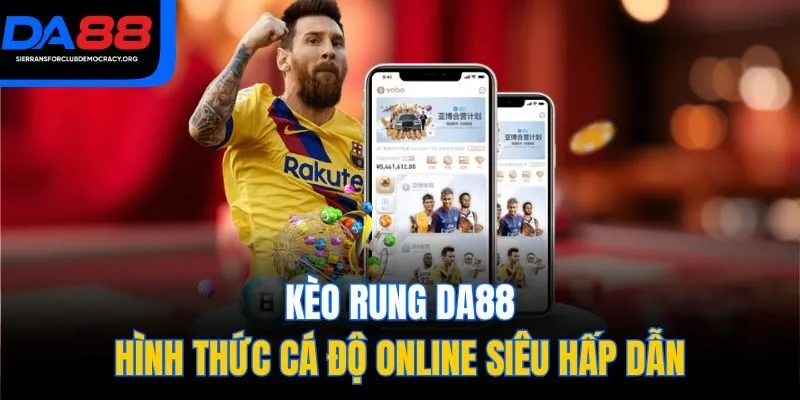 Kèo Rung DA88 - Hình Thức Cá Độ Online Siêu Hấp Dẫn