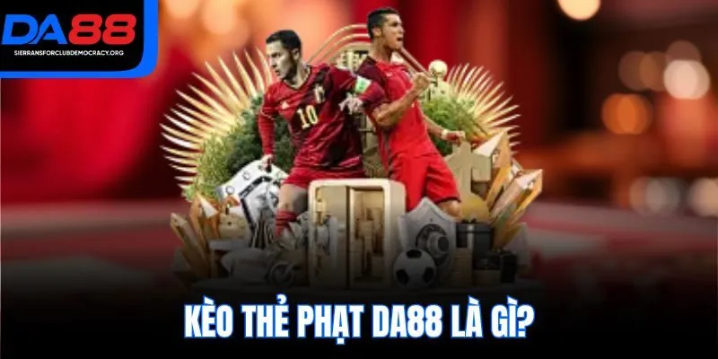 Kèo thẻ phạt DA88 là gì?
