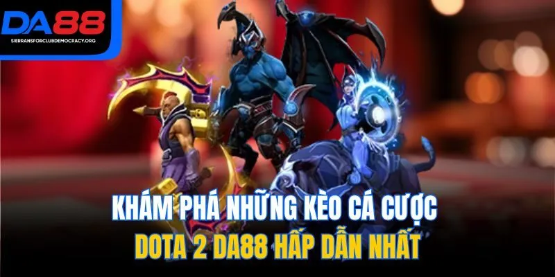 Khám phá những kèo cá cược Dota 2 DA88 hấp dẫn nhất