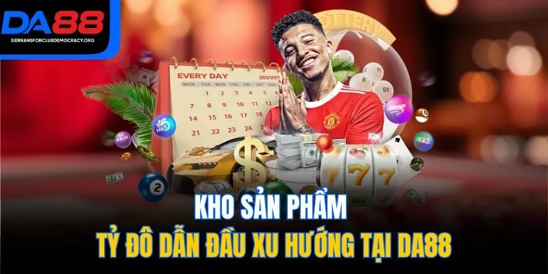 Kho sản phẩm tỷ đô dẫn đầu xu hướng tại DA88