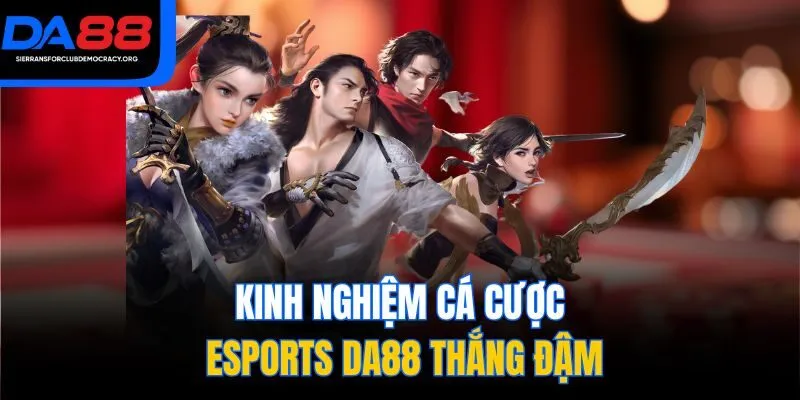 Kinh nghiệm cá cược Esports DA88 thắng đậm