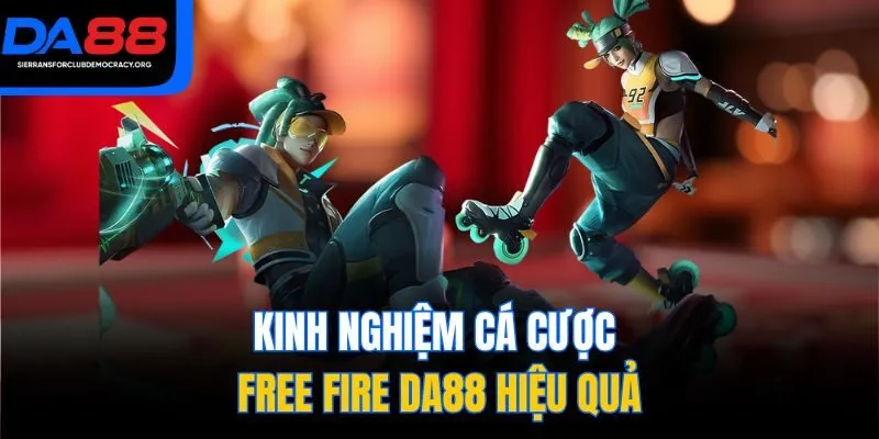 Kinh nghiệm cá cược Free Fire DA88 hiệu quả