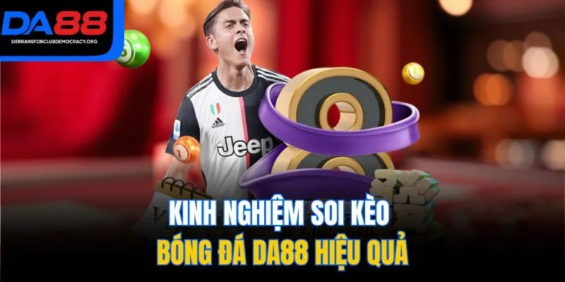 Kinh nghiệm soi kèo bóng đá DA88 hiệu quả