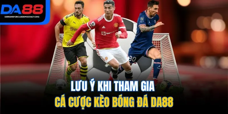 Lưu ý khi tham gia cá cược kèo bóng đá DA88
