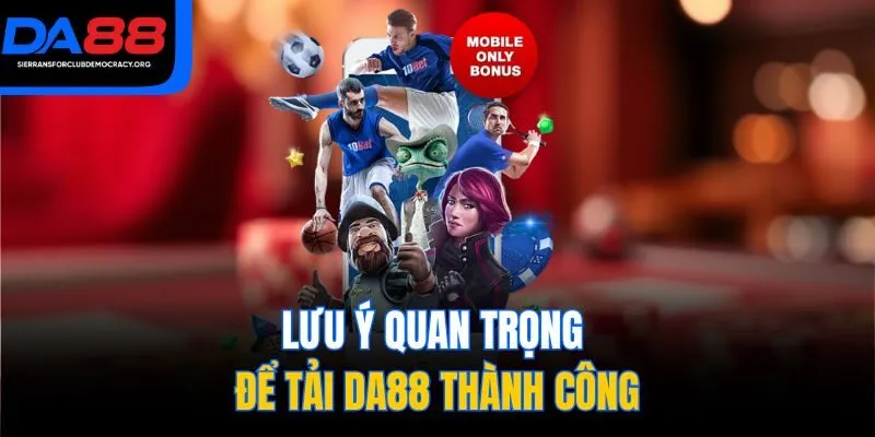 Lưu ý quan trọng để tải DA88 thành công