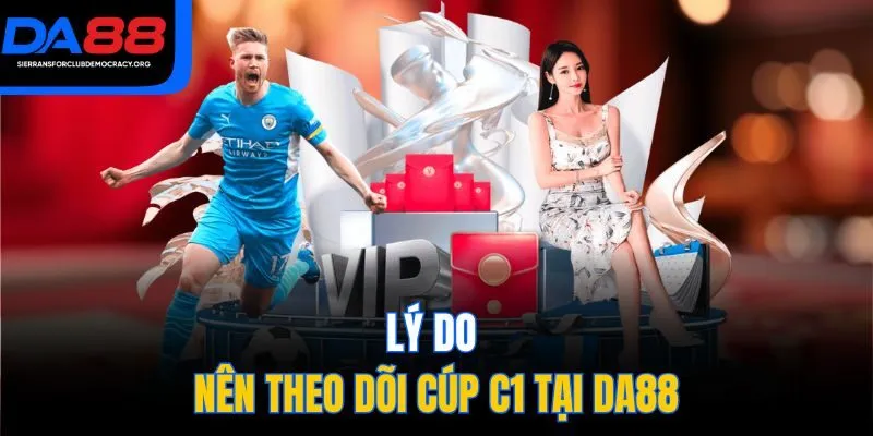 Lý do nên theo dõi Cúp C1 tại DA88