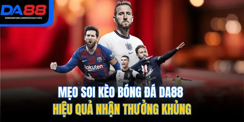 Mẹo soi kèo bóng đá DA88 hiệu quả nhận thưởng khủng