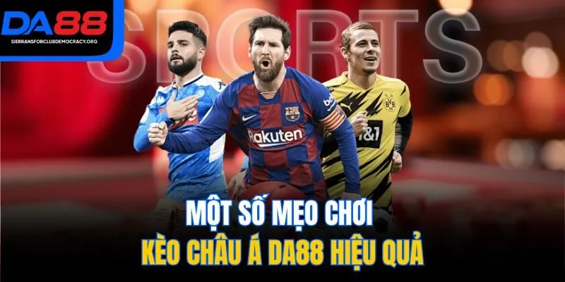 Một số mẹo chơi kèo châu Á DA88 hiệu quả
