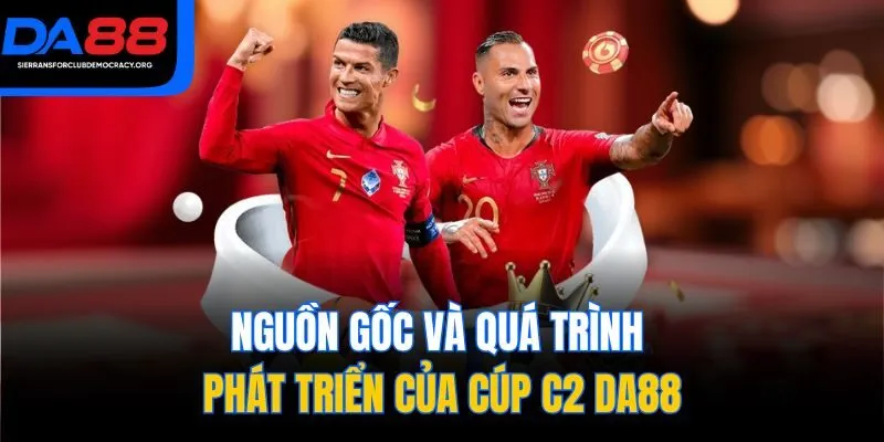 Nguồn gốc và quá trình phát triển của cúp C2 DA88