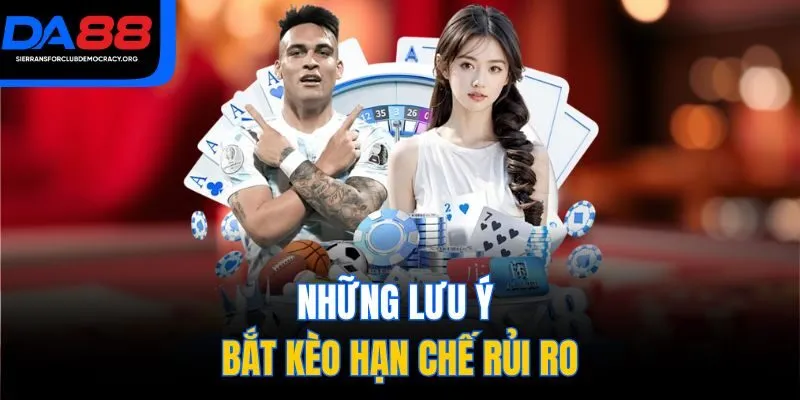 Những lưu ý bắt kèo hạn chế rủi ro