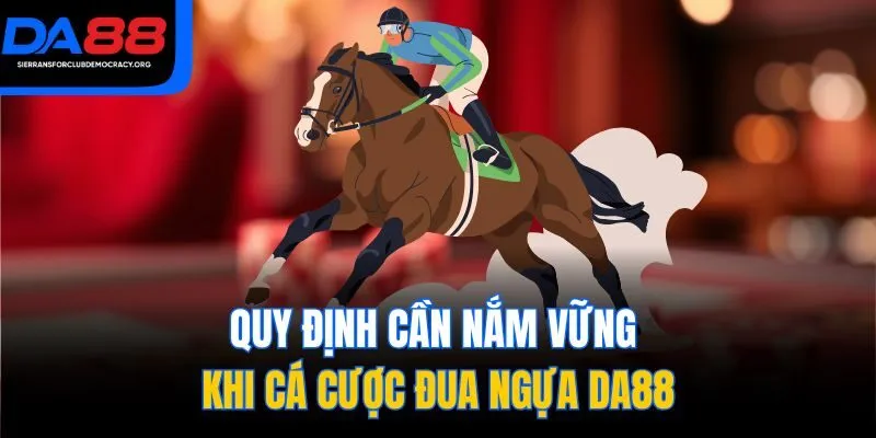 Quy định cần nắm vững khi cá cược đua ngựa DA88