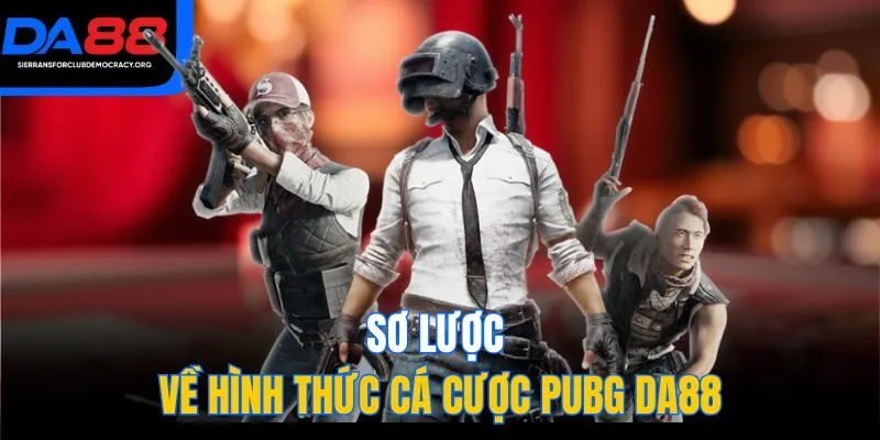 Sơ lược về hình thức cá cược PUBG DA88